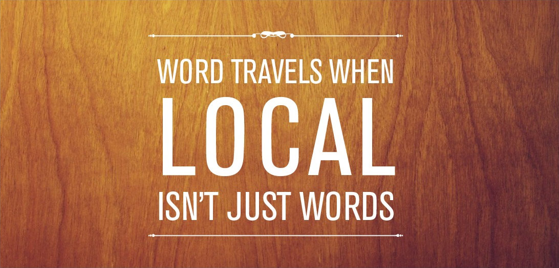 Word travels when local isn't just words